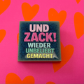 Magnet "Und Zack! Wieder unbeliebt gemacht"